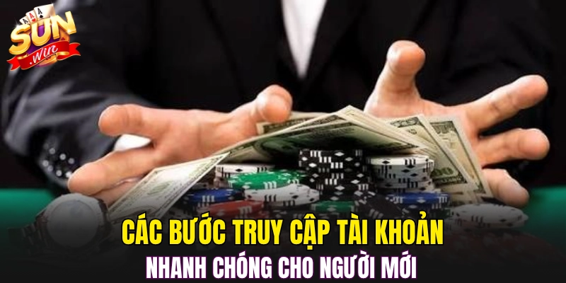 Các bước truy cập tài khoản nhanh chóng cho người mới