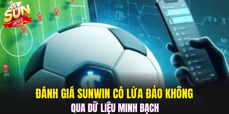 Đánh giá Sunwin có lừa đảo không qua dữ liệu minh bạch