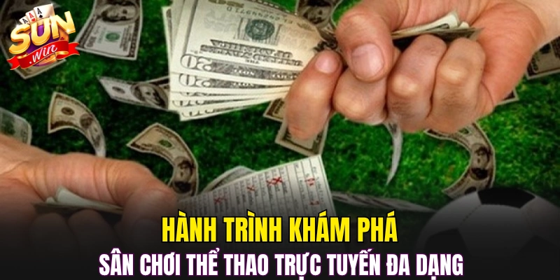 Hành trình khám phá sân chơi thể thao trực tuyến đa dạng